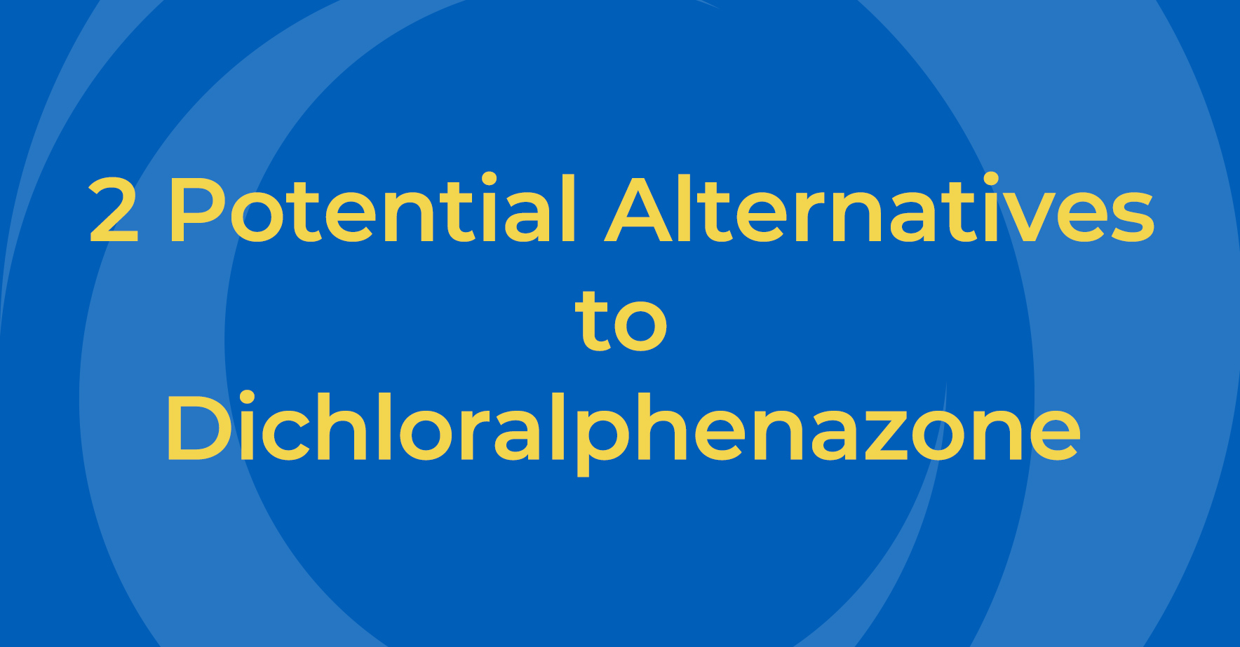 2 _potential_alternatives_to_dichloralphenazone.jpg