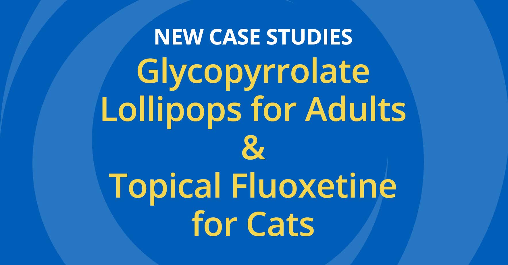 glycopyrrate_lollipops_for_adults_and_topical_fluoxetine_for_cats_new_case_studies.jpg
