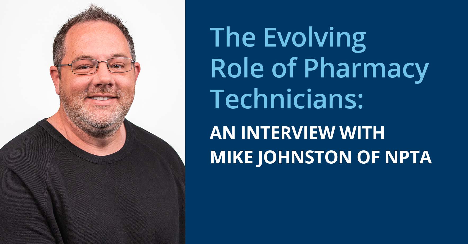 The_Evolving_Role_of_Pharmacy_Technicians_An_Interview_With_Mike_Johnston_of_NPTA.jpg